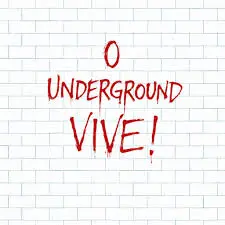 O underground vive!